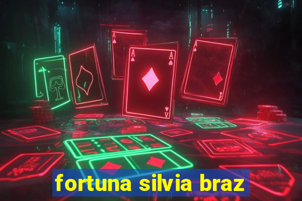 fortuna silvia braz